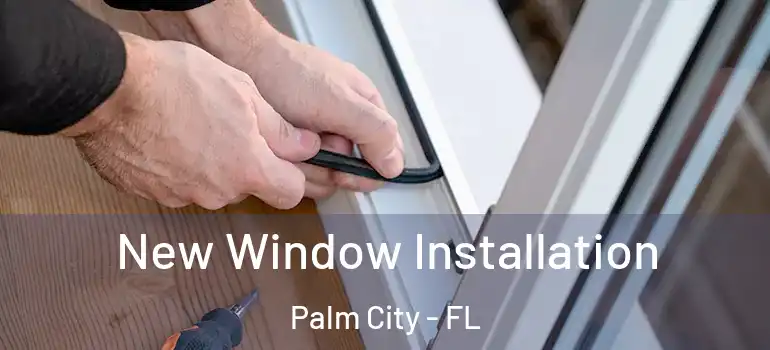  New Window Installation Palm City - FL