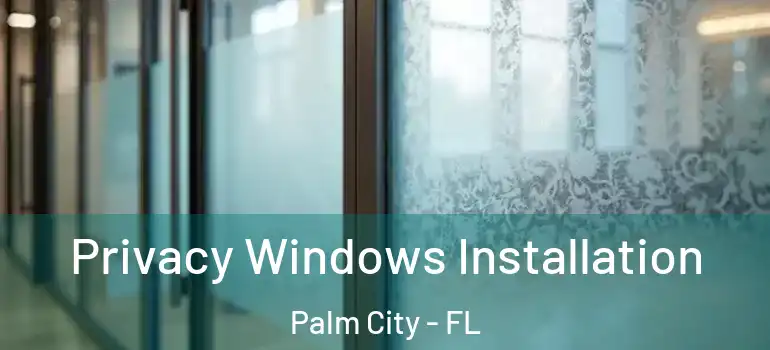  Privacy Windows Installation Palm City - FL
