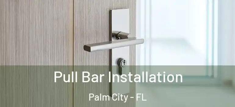  Pull Bar Installation Palm City - FL