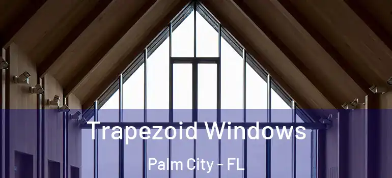 Trapezoid Windows Palm City - FL